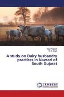 A study on Dairy husbandry practices in Navsari of South Gujarat 3659667730 Book Cover
