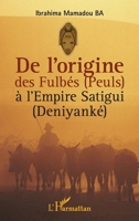 De l'origine des Fulbés (Peuls) à l'Empire Satigui (Deniyanké) (Harmattan Sénégal) (French Edition) 2336304805 Book Cover