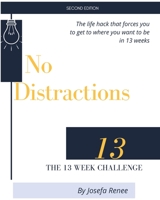 No Distractions: The 13 Week Challenge 1960149008 Book Cover