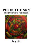 Pie in the Sky: The Deamer's Handbook 1440463808 Book Cover