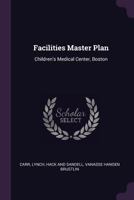 Facilities master plan: children's medical center, Boston 137926121X Book Cover