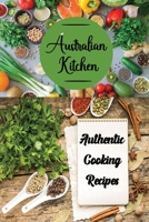 Australian Kitchen: Authentic Cooking Recipes: Australian Cookbook B09FNNQMG5 Book Cover