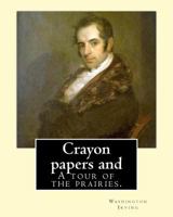Crayon Papers and a Tour of the Prairies 1540388565 Book Cover