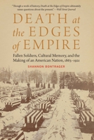 Death at the Edges of Empire: Fallen Soldiers, Cultural Memory, and the Making of an American Nation, 1863-1921 1496229045 Book Cover