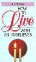 How to Live With an Unbeliever 0310426227 Book Cover