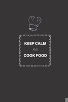 Keep Calm And Cook Food: Lined Journal Great Gift for Food Lovers and Critics, Gastronomists, Gourmands, Hobby Cooks And Chefs 1671042727 Book Cover