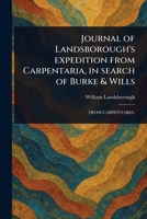 Journal of Landsborough's Expedition From Carpentaria, in Search of Burke & Wills 1023092239 Book Cover