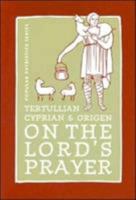 On the Lord's Prayer: Tertullian, Cyprian, & Origen 0881412619 Book Cover