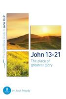 John 13-21: The Place of Greatest Glory: 8 Studies for Groups and Individuals 1784983616 Book Cover
