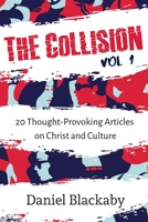 The Collision Vol. 1: 20 Thought-Provoking Articles on Christ and Culture 1733853669 Book Cover