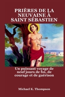 PRIÈRES DE LA NEUVAINE À SAINT SÉBASTIEN: Un puissant voyage de neuf jours de foi, de courage et de guérison (French Edition) B0FCMX3JGJ Book Cover