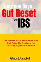 Fourteen Days Gut Reset for IBS: IBS Relief with Probiotics and Gut Friendly Recipes for Lasting Digestive Health B0FPFZ332C Book Cover