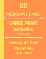 60 Medium Level Large Print Sudoku Puzzles Hours Of Fun For Everyone Of All Ages: 60 Large print games one puzzle per page 1098561376 Book Cover