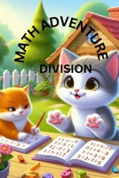 Math Adventure Division : 34 pages with 12 multiplication charts and 20 division with practice activity designed to help kids understand and master ... of division in a fun and interactive way. B0CSKB8YVZ Book Cover
