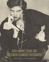 Ruth Harriet Louise and Hollywood Glamour Photography (Santa Barbara Museum of Art) 0520233484 Book Cover