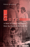 The Cure: A Story of Cancer and Politics from the Annals of the Cold War 0226452859 Book Cover