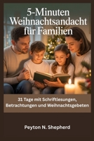 5-Minuten Weihnachtsandacht für Familien: 31 Tage mit Schriftlesungen, Betrachtungen und Weihnachtsgebeten (German Edition) B0FQPLFNRM Book Cover