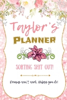 Taylor personalized Name undated Daily and monthly planner/organizer: Sorting Shit Out funny Planner, 6 months,1 day per page. Daily Schedule, Goals, To-Dos, Assignments and Tasks Gratitude section, M 1654580937 Book Cover