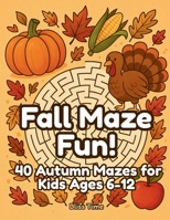 Fall Maze Fun!: 40 Autumn Mazes for Kids Ages 6–12 (Happy Learners Collection) B0FPRLGL7R Book Cover