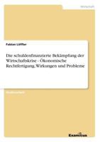 Die schuldenfinanzierte Bekämpfung der Wirtschaftskrise - Ökonomische Rechtfertigung, Wirkungen und Probleme 3656981078 Book Cover