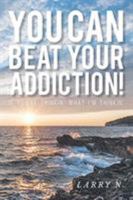 You CAN Beat Your Addiction!: If You're Thinkin' What I'm Thinkin' 1643009354 Book Cover