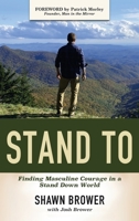 Stand to: Finding Masculine Courage in a Stand Down World 1664224289 Book Cover
