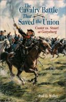 The Cavalry Battle That Saved the Union: Custer Vs. Stuart at Gettysburg 1589800125 Book Cover