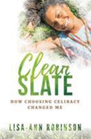 Clean Slate: How Choosing Celibacy Changed Me 1643702297 Book Cover