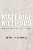 Material Methods: Researching and Thinking with Things 1473969409 Book Cover