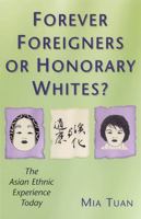 Forever Foreigners or Honorary Whites?: The Asian Ethnic Experience Today 0813526248 Book Cover