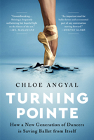 Turning Pointe: How a New Generation of Dancers Is Saving Ballet from Itself 1645036707 Book Cover