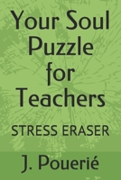 Your Soul Puzzle for Teachers: Stress Eraser B08L5MKH19 Book Cover