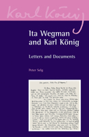 Ita Wegman and Karl Konig: Letters and Documents (Karl Konig Archive) 0863156614 Book Cover