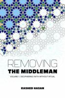 Removing the Middleman: Volume 1: Deciphering Faith Without Ritual 099098110X Book Cover