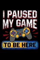 I Paused My Game To Be Here: Prayer Journal & Guide To Prayer, Praise And Showing Gratitude To God And Christ For Video Game Lovers, Gamers And Gaming Fans (6 x 9; 120 Pages) 1702385833 Book Cover