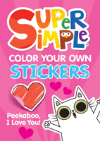 Super Simple(tm) Color Your Own Stickers: Peekaboo, I Love You! (Super Simple Kids Coloring Books) 0486854272 Book Cover