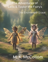 The Adventures of Leila and Taylor the Fairy's: The Enchanted Quest B0CHL9MZCW Book Cover