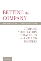 Betting the Company: Complex Negotiation Strategies for Law and Business 0199846251 Book Cover