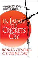 In Japan the Crickets Cry: How could Steve Metcalf forgive the Japanese? 1854249703 Book Cover