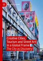 Creative Cities, Tourism and Street Art in a Global Frame: The City as Discovery (Sociology of the Arts) 3031763734 Book Cover