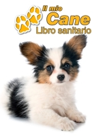 Il mio cane Libro sanitario: Papillon Cucciolo - 109 Pagine - Dimensioni 22cm x 28cm - Quaderno da compilare per le vaccinazioni, visite veterinarie, diario eccetera per i proprietari di cani - Libret 171198440X Book Cover