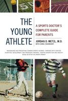 The Young Athlete: A Sports Doctor's Complete Guide for Parents 0316607568 Book Cover
