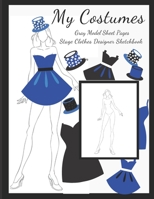My Costumes Gray Model Sheet Pages, Stage Clothes Designer Sketchbook: Future Theater Professional: Female Body Silhouette Templates Accessory Workbook for Creating & Visual Recording Your Perfect Por 1674083920 Book Cover