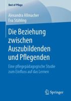 Die Beziehung Zwischen Auszubildenden Und Pflegenden: Eine Pflegep�dagogische Studie Zum Einfluss Auf Das Lernen 3658253959 Book Cover