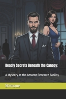 Deadly Secrets Beneath the Canopy:: A Mystery at the Amazon Research Facility (Gaffney Murder Mysteries) B0GG9QS41Q Book Cover
