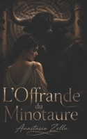 L’Offrande du Minotaure: Dark romance et fantasy adulte de désir interdit, captivité et passion dans un labyrinthe ancestral (Dark Romance : Hommes ... Psychologique Intense) (French Edition) B0H19X8RMZ Book Cover