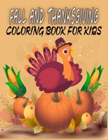 Fall And Thanksgiving Coloring Book For Kids: 50 Thanksgiving Coloring Pages For Kids, Autumn Leaves, Pumpkins, Turkeys Original & Unique Coloring Pages For Children B08M83X2Q9 Book Cover