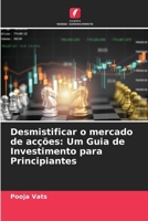 Desmistificar o mercado de acções: Um Guia de Investimento para Principiantes 6207255402 Book Cover