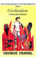 Civilisation: Utopia and Tragedy: The Social History of the Unconscious (Psychoanalysis & Society) 1871871174 Book Cover