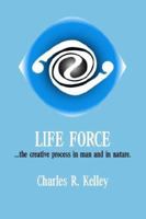 Life Force... The Creative Process in Man and in Nature 1412023386 Book Cover